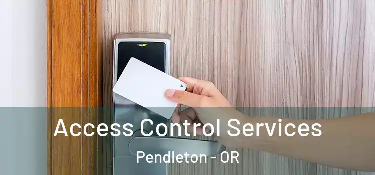 Access Control Services Pendleton - OR