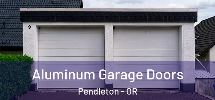  Aluminum Garage Doors Pendleton - OR