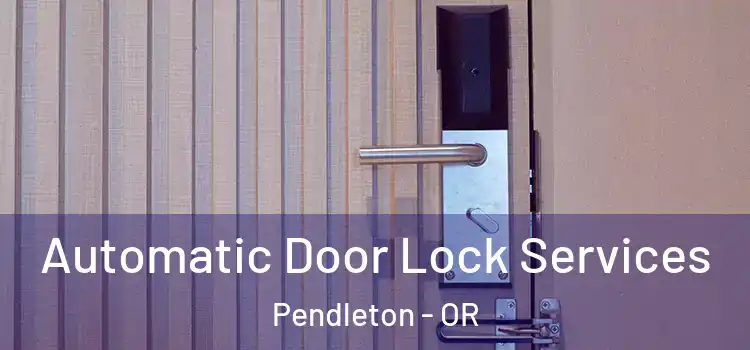  Automatic Door Lock Services Pendleton - OR