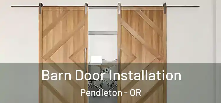 Barn Door Installation Pendleton - OR