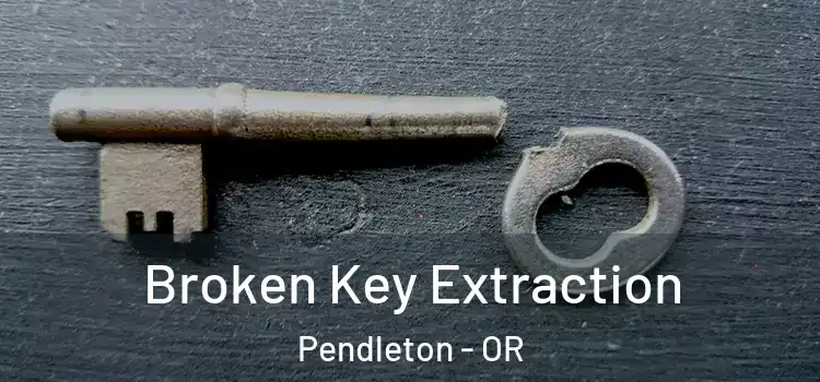 Broken Key Extraction Pendleton - OR