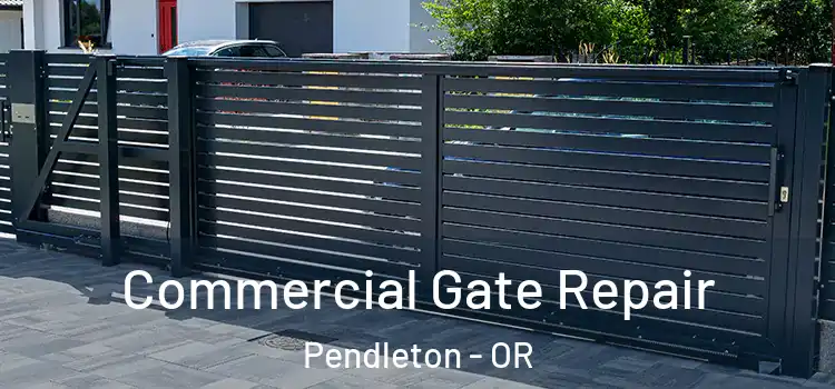 Commercial Gate Repair Pendleton - OR
