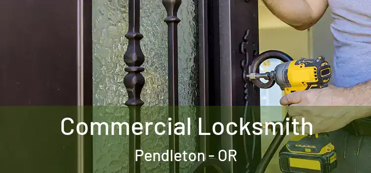  Commercial Locksmith Pendleton - OR