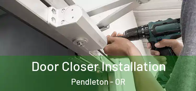  Door Closer Installation Pendleton - OR