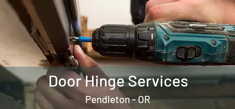 Door Hinge Services Pendleton - OR