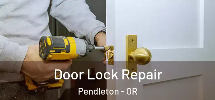 Door Lock Repair Pendleton - OR