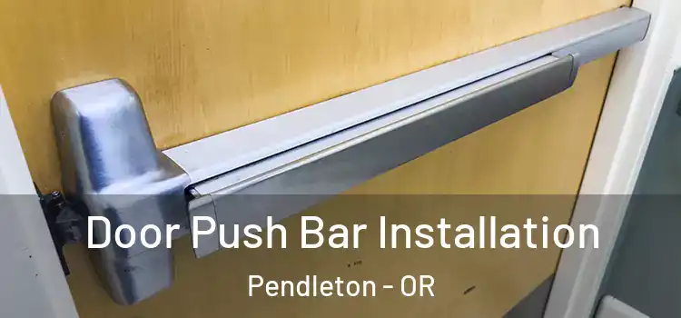 Door Push Bar Installation Pendleton - OR