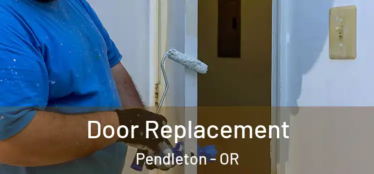  Door Replacement Pendleton - OR