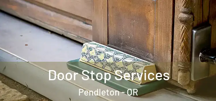 Door Stop Services Pendleton - OR