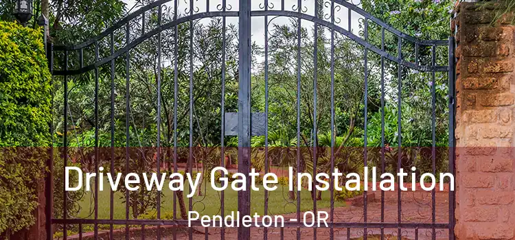  Driveway Gate Installation Pendleton - OR