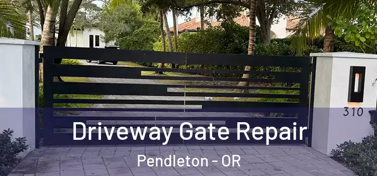 Driveway Gate Repair Pendleton - OR
