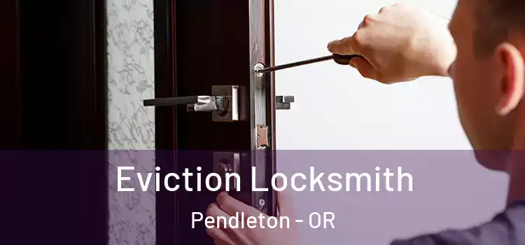 Eviction Locksmith Pendleton - OR