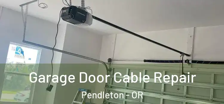  Garage Door Cable Repair Pendleton - OR