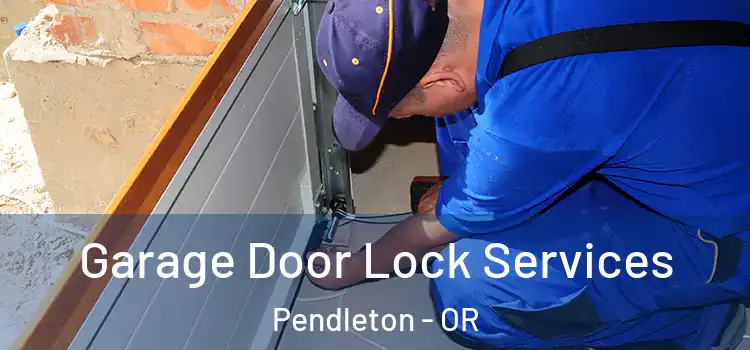  Garage Door Lock Services Pendleton - OR
