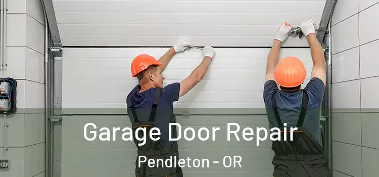  Garage Door Repair Pendleton - OR