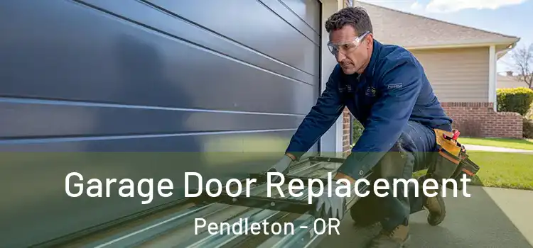  Garage Door Replacement Pendleton - OR