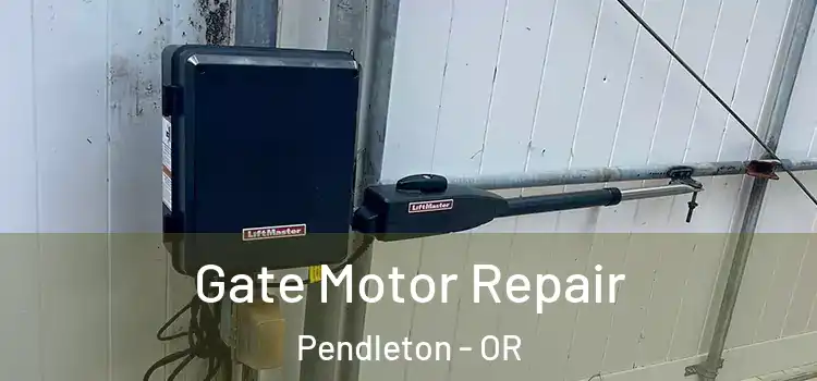  Gate Motor Repair Pendleton - OR