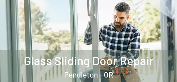  Glass Sliding Door Repair Pendleton - OR