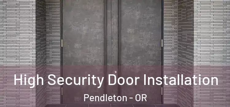  High Security Door Installation Pendleton - OR