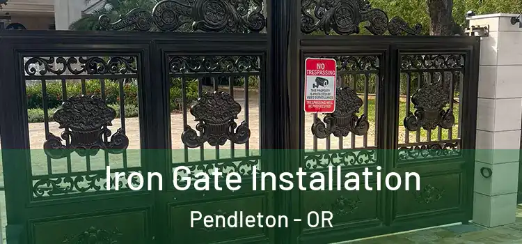  Iron Gate Installation Pendleton - OR