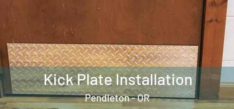Kick Plate Installation Pendleton - OR