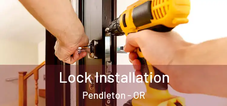  Lock Installation Pendleton - OR