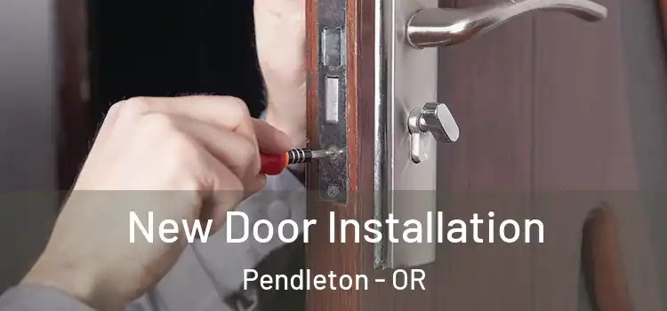 New Door Installation Pendleton - OR