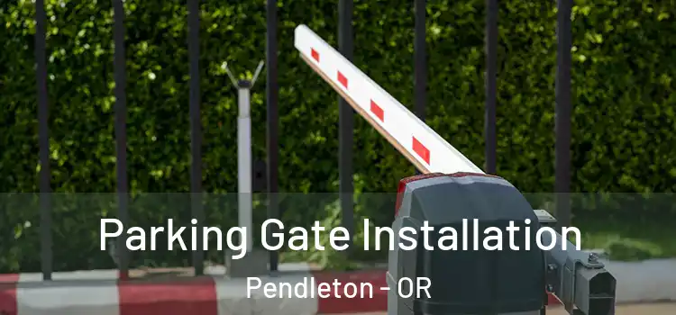  Parking Gate Installation Pendleton - OR