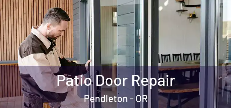  Patio Door Repair Pendleton - OR