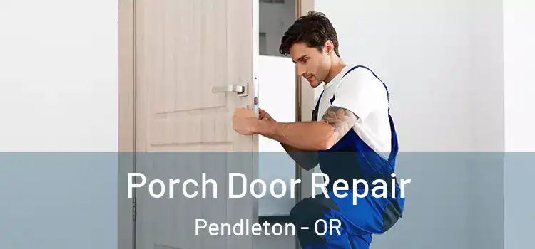  Porch Door Repair Pendleton - OR