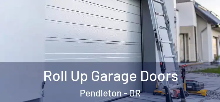  Roll Up Garage Doors Pendleton - OR