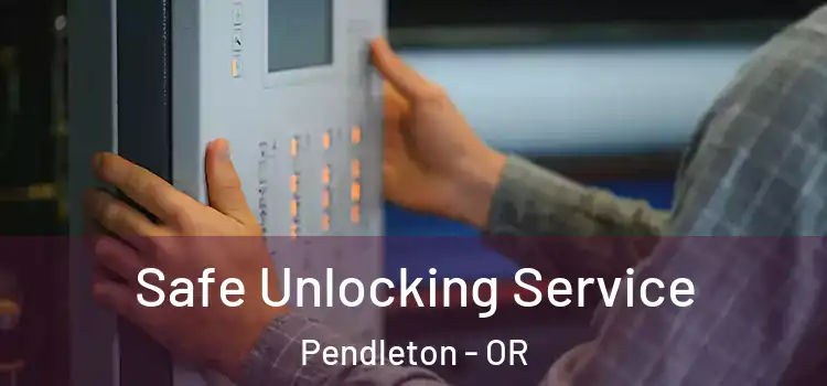 Safe Unlocking Service Pendleton - OR