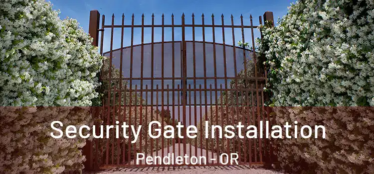  Security Gate Installation Pendleton - OR