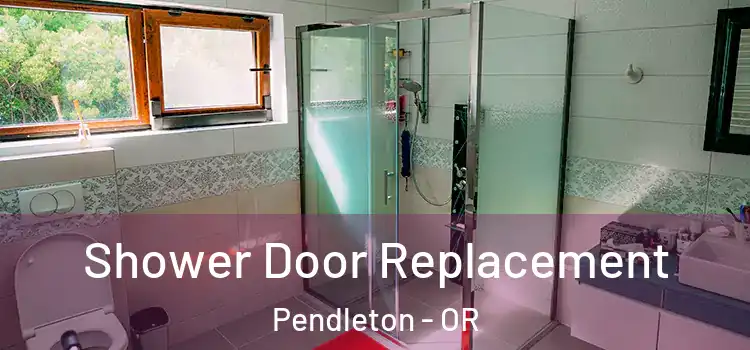  Shower Door Replacement Pendleton - OR