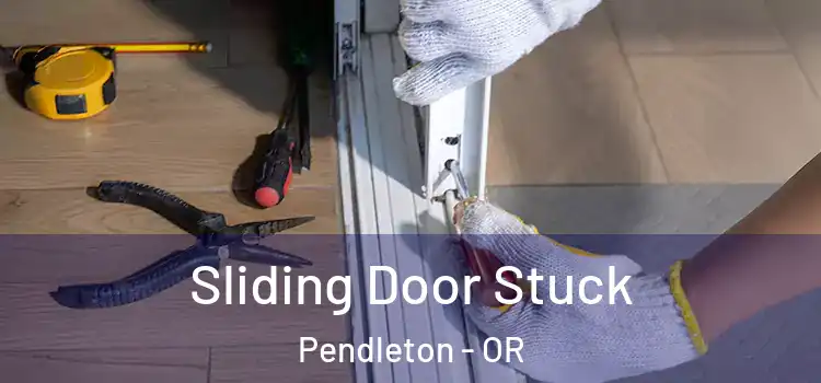  Sliding Door Stuck Pendleton - OR