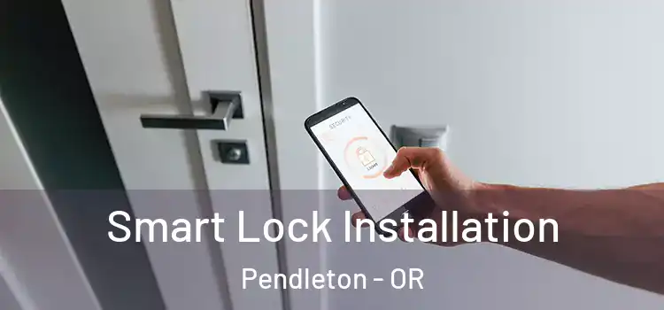  Smart Lock Installation Pendleton - OR