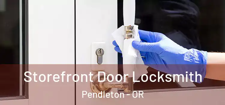  Storefront Door Locksmith Pendleton - OR
